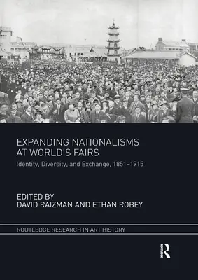 Los nacionalismos en expansión en las Ferias Mundiales: Identidad, diversidad e intercambio, 1851-1915 - Expanding Nationalisms at World's Fairs: Identity, Diversity, and Exchange, 1851-1915