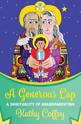 Un regazo generoso: Una espiritualidad de los abuelos - A Generous Lap: A Spirituality of Grandparenting