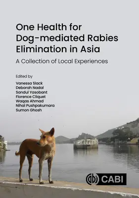 Una sola salud para la eliminación de la rabia transmitida por perros en Asia: Una colección de experiencias locales - One Health for Dog-Mediated Rabies Elimination in Asia: A Collection of Local Experiences