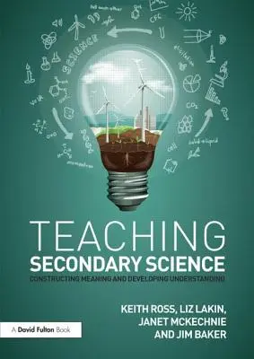 Enseñanza de las ciencias en secundaria: Construir el significado y desarrollar la comprensión - Teaching Secondary Science: Constructing Meaning and Developing Understanding