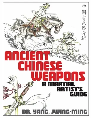 Antiguas Armas Chinas: Una Guía de Artes Marciales - Ancient Chinese Weapons: A Martial Arts Guide