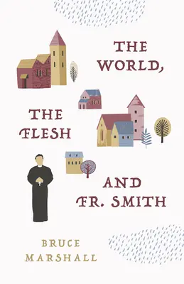 El mundo, la carne y el padre Smith - The World, the Flesh, and Fr Smith