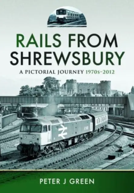 Ferrocarriles de Shrewsbury: Un viaje pictórico, 1970-2012 - Rails from Shrewsbury: A Pictorial Journey, 1970s-2012