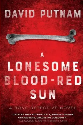 Un Sol Solitario Rojo Sangre: El detective de huesos, una novela de Dave Beckett - A Lonesome Blood-Red Sun: The Bone Detective, A Dave Beckett Novel