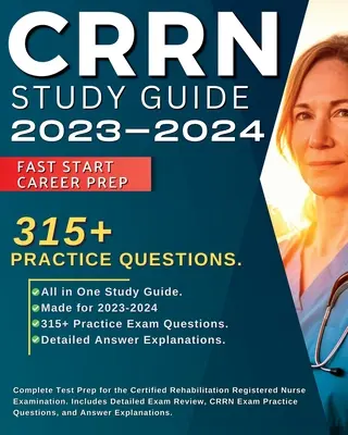 Guía de estudio CRRN 2023-2024: Preparación completa para el examen de Enfermera Registrada en Rehabilitación Certificada. Incluye revisión detallada del examen, 315+ - CRRN Study Guide 2023-2024: Complete Test Prep for the Certified Rehabilitation Registered Nurse Examination. Includes Detailed Exam Review, 315+