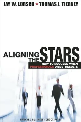 Alinear las estrellas: Cómo triunfar cuando los profesionales impulsan los resultados - Aligning the Stars: How to Succeed When Professionals Drive Results