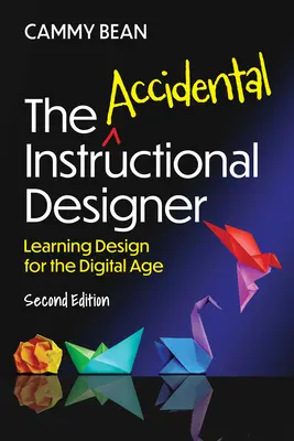 The Accidental Instructional Designer, 2ª edición: Learning Design for the Digital Age - The Accidental Instructional Designer, 2nd Edition: Learning Design for the Digital Age