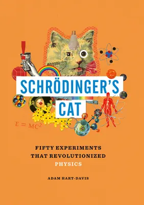 El gato de Schrdinger: cincuenta experimentos que revolucionaron la física - Schrdinger's Cat: Fifty Experiments That Revolutionized Physics