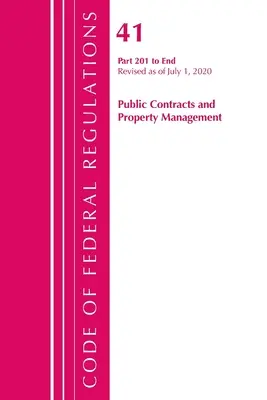 Code of Federal Regulations, Title 41 Public Contracts and Property Management 201-End, Revisado a partir del 1 de julio de 2020 - Code of Federal Regulations, Title 41 Public Contracts and Property Management 201-End, Revised as of July 1, 2020