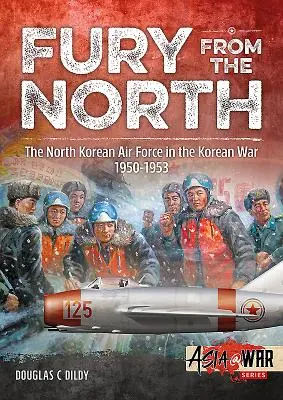 Furia del Norte: La aviación norcoreana en la guerra de Corea, 1950-1953 - Fury from the North: North Korean Air Force in the Korean War, 1950-1953