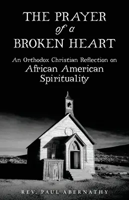 La oración de un corazón roto: Una reflexión cristiana ortodoxa sobre la espiritualidad afroamericana - The Prayer of a Broken Heart: An Orthodox Christian Reflection on African American Spirituality