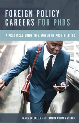 Carreras de política exterior para doctores: Una guía práctica para un mundo de posibilidades - Foreign Policy Careers for PhDs: A Practical Guide to a World of Possibilities