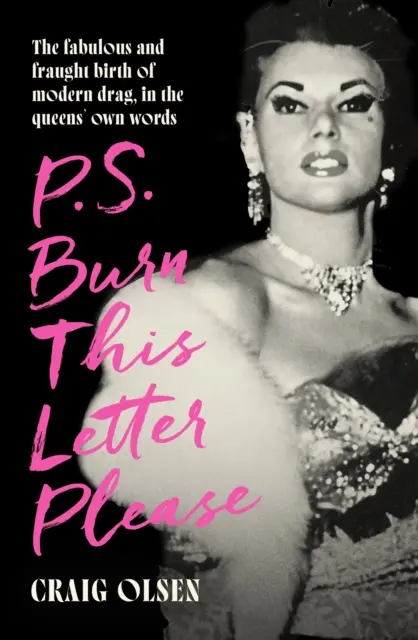 P.D. Burn This Letter Please - El fabuloso y tenso nacimiento del drag moderno, en palabras de las propias reinas - P.S. Burn This Letter Please - The fabulous and fraught birth of modern drag, in the queens' own words