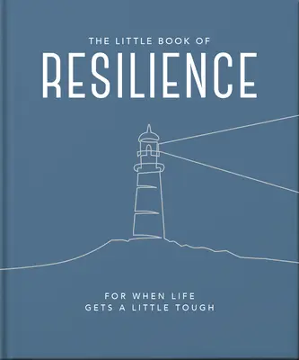 El pequeño libro de la resiliencia: Para cuando la vida se pone un poco difícil - The Little Book of Resilience: For When Life Gets a Little Tough