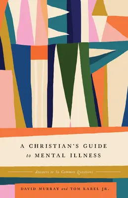 Guía cristiana de las enfermedades mentales: Respuestas a 30 preguntas frecuentes - A Christian's Guide to Mental Illness: Answers to 30 Common Questions