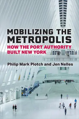 Movilizar la metrópolis: cómo la Autoridad Portuaria construyó Nueva York - Mobilizing the Metropolis: How the Port Authority Built New York