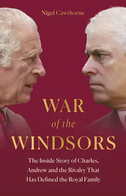 La guerra de los Windsor: La historia íntima de Carlos, Andrés y la rivalidad que ha definido a la familia real - War of the Windsors: The Inside Story of Charles, Andrew and the Rivalry That Has Defined the Royal Family