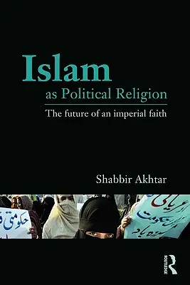 El Islam como religión política: El futuro de una fe imperial - Islam as Political Religion: The Future of an Imperial Faith