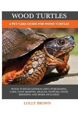 Tortugas de madera: Guía para el cuidado de las tortugas de madera - Wood Turtles: A Pet Care Guide for Wood Turtles
