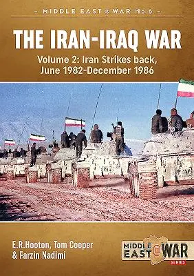 La guerra Irán-Iraq (edición revisada y ampliada): Volumen 2 - Irán contraataca, junio de 1982-diciembre de 1986 - The Iran-Iraq War (Revised & Expanded Edition): Volume 2 - Iran Strikes Back, June 1982-December 1986