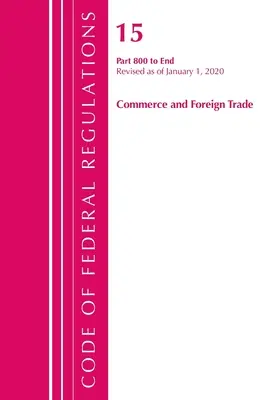 Code of Federal Regulations, Title 15 Commerce and Foreign Trade 800-End, Revisado a partir del 1 de enero de 2020 (Oficina del Registro Federal (U S )) - Code of Federal Regulations, Title 15 Commerce and Foreign Trade 800-End, Revised as of January 1, 2020 (Office of the Federal Register (U S ))