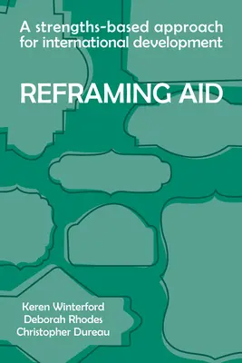 Reformular la ayuda: Un enfoque basado en las fortalezas para el desarrollo internacional - Reframing Aid: A Strengths-Based Approach for International Development