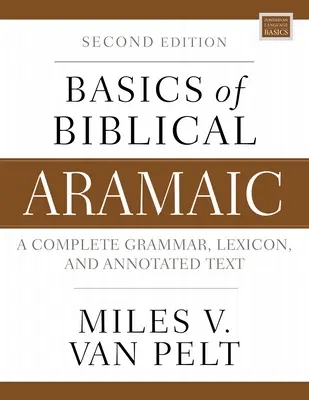 Fundamentos del arameo bíblico, segunda edición: Gramática completa, léxico y texto anotado - Basics of Biblical Aramaic, Second Edition: Complete Grammar, Lexicon, and Annotated Text