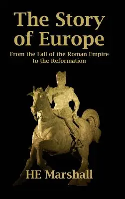 La historia de Europa: De la caída del Imperio Romano a la Reforma - The Story of Europe: From the Fall of the Roman Empire to the Reformation