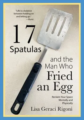 17 espátulas y el hombre que frió un huevo: Recupera tu espacio mental y físico - 17 Spatulas and the Man Who Fried an Egg: Reclaim Your Space Mentally and Physically