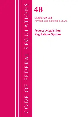 Code of Federal Regulations, Title 48 Federal Acquisition Regulations System Chapter 29-End, Revisado a partir del 1 de octubre de 2020 - Code of Federal Regulations, Title 48 Federal Acquisition Regulations System Chapter 29-End, Revised as of October 1, 2020