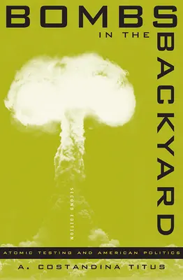Bombas en el patio trasero: Pruebas atómicas y política estadounidense - Bombs in the Backyard: Atomic Testing and American Politics