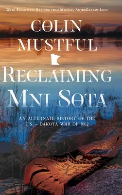 Reclamando Mni Sota: Una historia alternativa de la Guerra Dakota-Estados Unidos de 1862 - Reclaiming Mni Sota: An Alternate History of the U.S. - Dakota War of 1862