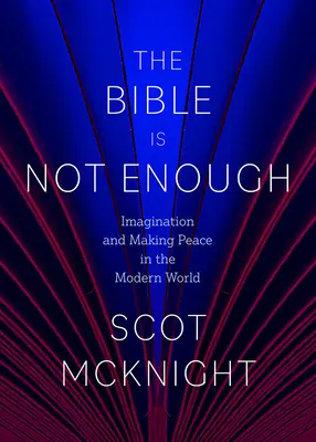 La Biblia no basta: Imaginación y construcción de la paz en el mundo moderno - The Bible Is Not Enough: Imagination and Making Peace in the Modern World