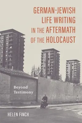 German-Jewish Life Writing in the Aftermath of the Holocaust: Más allá del testimonio - German-Jewish Life Writing in the Aftermath of the Holocaust: Beyond Testimony