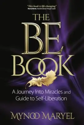 El libro Ser: Un viaje hacia los milagros y la autoliberación - The Be Book: A Journey Into Miracles and Self-Liberation