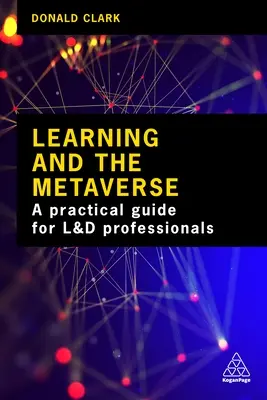 El aprendizaje y el metaverso: Lo que esta tecnología significa para el aprendizaje y la formación - Learning and the Metaverse: What This Technology Means for L&d