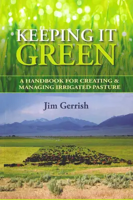 Keeping It Green: Manual para la creación y gestión de pastos de regadío - Keeping It Green: A Handbook for Creating & Managing Irrigated Pasture