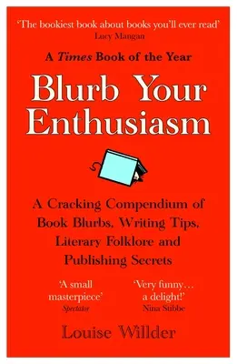 Blurb Your Enthusiasm: Un compendio apasionante de reseñas de libros, consejos de escritura, folclore literario y secretos editoriales. - Blurb Your Enthusiasm: A Cracking Compendium of Book Blurbs, Writing Tips, Literary Folklore and Publishing Secrets
