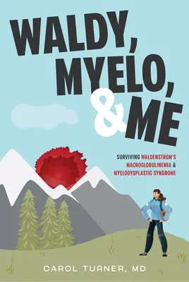 Waldy, Myelo, & Me: Sobreviviendo a la Macroglobulinemia de Waldenstrom y al Síndrome Mielodisplásico - Waldy, Myelo, & Me: Surviving Waldenstrom's Macroglobulinemia & Myelodysplastic Syndrome