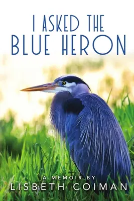 Le pregunté a la garza azul - I Asked the Blue Heron