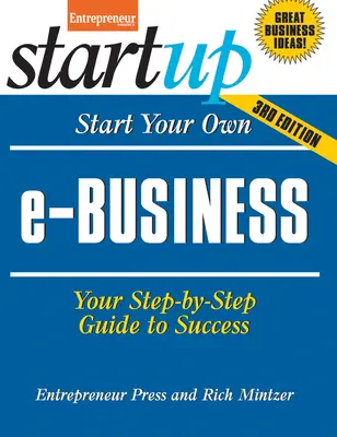 Inicie su propio negocio electrónico: Su guía paso a paso hacia el éxito - Start Your Own E-Business: Your Step-By-Step Guide to Success