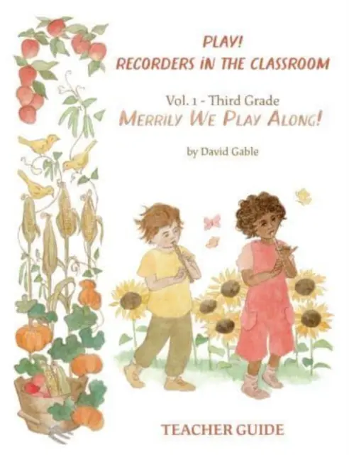 ¡Play! Flautas dulces en el aula - Volumen 1: Edición para el profesor de tercer grado - Play! Recorders in the Classroom - Volume 1: Third Grade Teacher's Edition