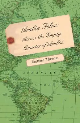 Arabia Félix: por el barrio vacío de Arabia - Arabia Felix: Across the Empty Quarter of Arabia