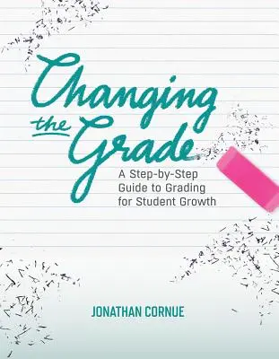 Cambiar de curso: A Step-by-Step Guide to Grading for Student Growth - Changing the Grade: A Step-by-Step Guide to Grading for Student Growth