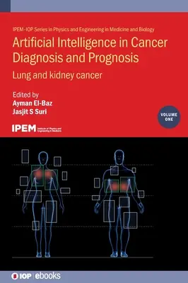 Inteligencia artificial en el diagnóstico y pronóstico del cáncer, volumen 1: Cáncer de pulmón y riñón - Artificial Intelligence in Cancer Diagnosis and Prognosis, Volume 1: Lung and kidney cancer