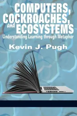 Ordenadores, cucarachas y ecosistemas: Entender el aprendizaje a través de la metáfora - Computers, Cockroaches, and Ecosystems: Understanding Learning through Metaphor