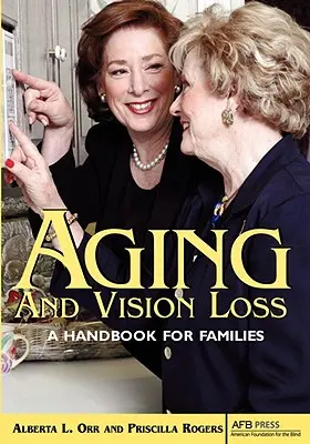 Envejecimiento y pérdida de visión: Manual para familias - Aging and Vision Loss: A Handbook for Families