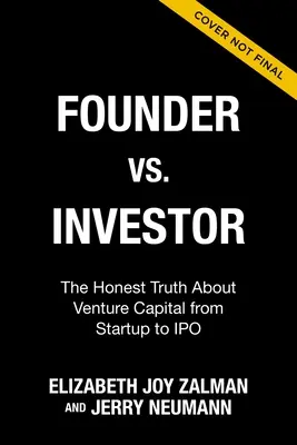 Fundador contra inversor: La verdad honesta sobre el capital riesgo desde la puesta en marcha hasta la salida a bolsa - Founder Vs Investor: The Honest Truth about Venture Capital from Startup to IPO