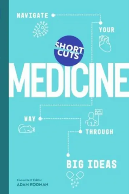 Short Cuts: Medicina - Navegue por las grandes ideas - Short Cuts: Medicine - Navigate Your Way Through Big Ideas