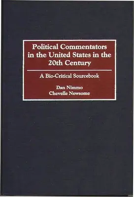 Comentaristas políticos en Estados Unidos en el siglo XX: A Bio-Critical Sourcebook - Political Commentators in the United States in the 20th Century: A Bio-Critical Sourcebook